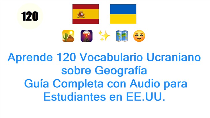 Aprende 120 Vocabulario Ucraniano sobre Geografía: Guía Completa con Audio para Estudiantes en EE.UU.